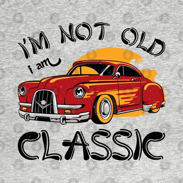 i'm not old i'm classic by Catrenaso